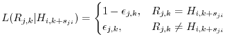 $\displaystyle L(R_{j,k}\vert H_{i,k+s_{ji}}) = \begin{cases}1-\epsilon_{j,k}, &...
...+s_{ji}}$}\ \epsilon_{j,k}, & \text{$R_{j,k} \neq H_{i,k+s_{ji}}$} \end{cases}$